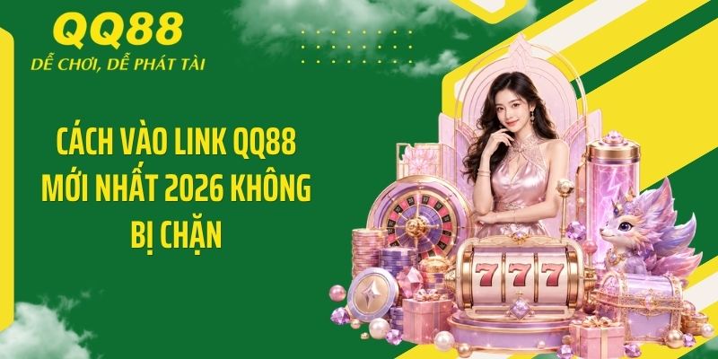 QQ88 Luxurie ⭐️ Link Vào Nhà Cái QQ88 Mới Nhất & Nhận 88K 12 Cách vào link QQ88 mới nhất 2026 không bị chặn